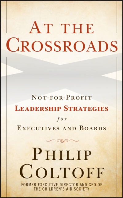 At the Crossroads – Not–for–Profit Leadership Strategies for Executives and Boa…