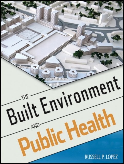 The Built Environment and Public Health Lopez Paperback John Wiley & Sons