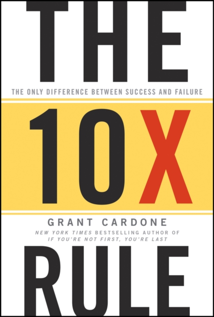 The Ten Times Rule – The Only Difference Between Success and Failure Cardone