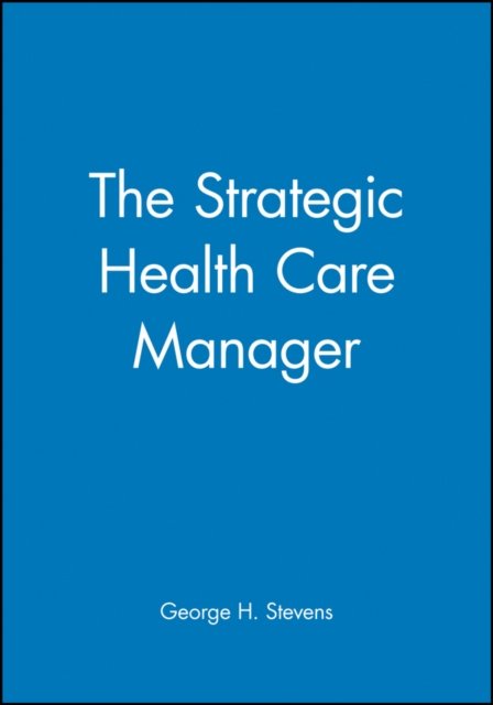 The Strategic Health Care Manager Stevens Paperback John Wiley & Sons