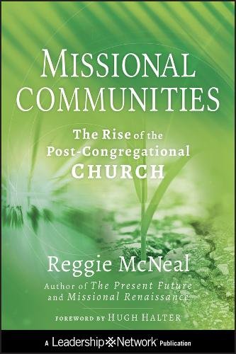 Missional Communities – The Rise of the Post–Congregational Church McNeal