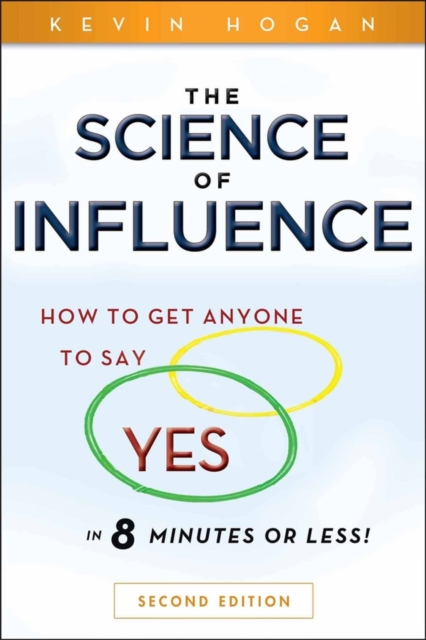 The Science of Influence – How to Get Anyone to Say ""Yes"" in 8 Minutes or Less!…
