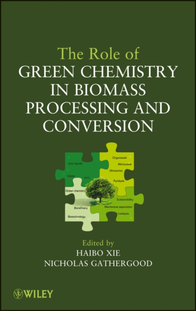 The Role of Green Chemistry in Biomass Processing and Conversion Xie Hardback