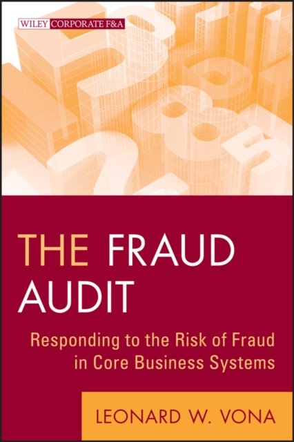 The Fraud Audit – Responding to the Risk of Fraud in Core Business Systems Vona