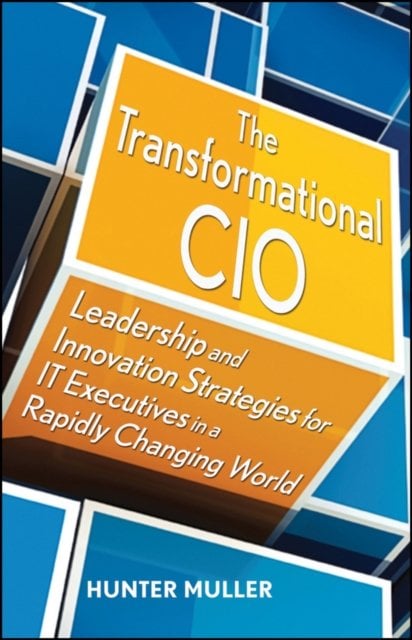 The Transformational CIO – Leadership and Innovation Strategies for IT Executiv…
