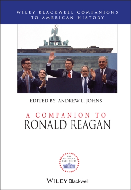 A Companion to Ronald Reagan Johns Hardback John Wiley & Sons 9780470655047