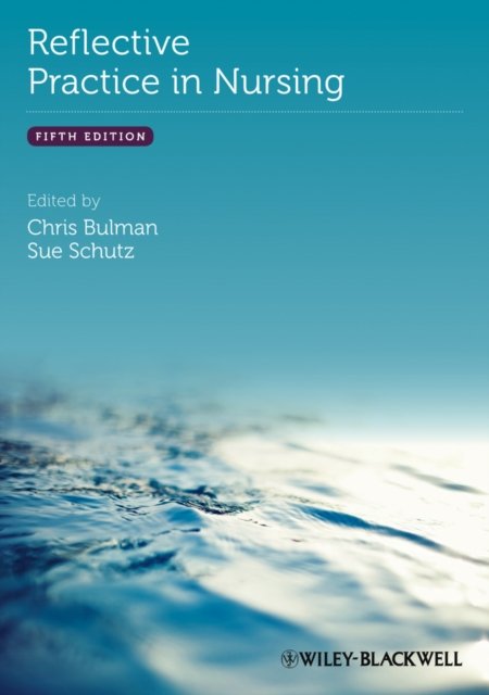 Reflective Practice in Nursing 5e Bulman Paperback Wiley–Blackwell 9780470658109