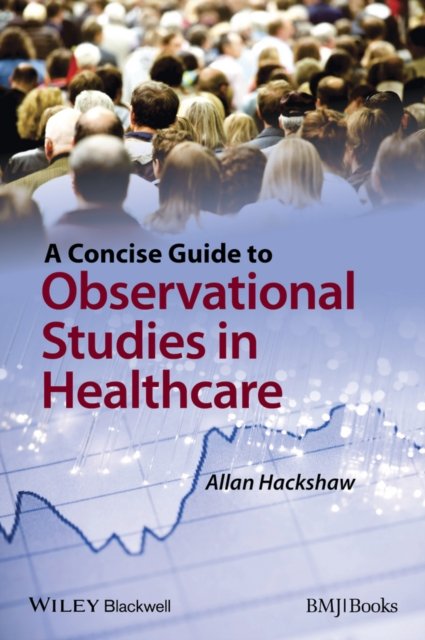 A Concise Guide to Observational Studies in Health care Hackshaw Paperback