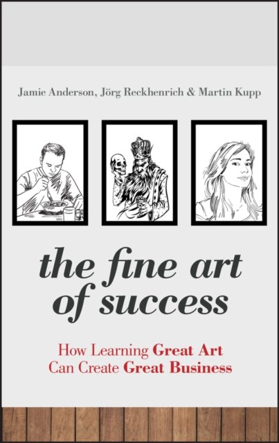 The Fine Art of Success – How Learning Great Art Can Create Great Business