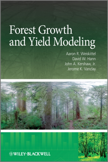 Forest Growth and Yield Modeling Weiskittel Hardback Wiley–Blackwell