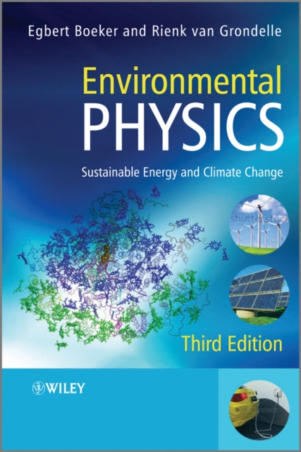 Environmental Physics 3e – Sustainable Energy and Climate Change Boeker