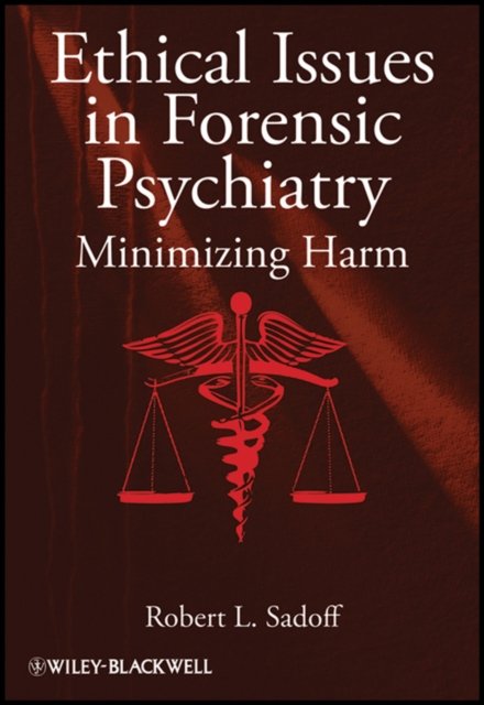 Ethical Issues in Forensic Psychiatry – Minimizing  Harm Sadoff Hardback