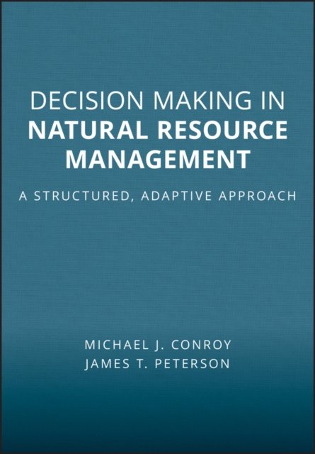 Decision Making in Natural Resource Management – A Structured, Adaptive Approac…