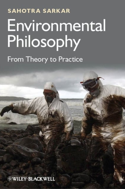 Environmental Philosophy: From Theory to Practice Sarkar Hardback 9780470671818