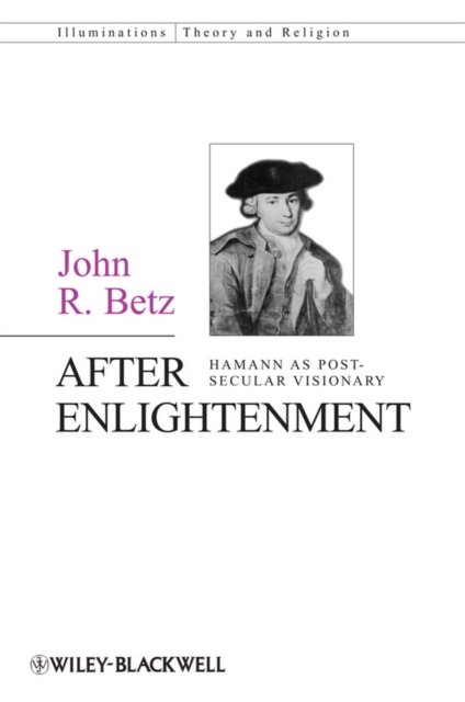 After Enlightenment – The Post–Secular Vision of J. G. Hamann Betz Paperback
