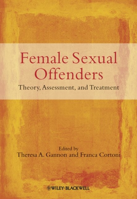 Female Sexual Offenders – Theory, Assessment and Treatment Gannon Paperback