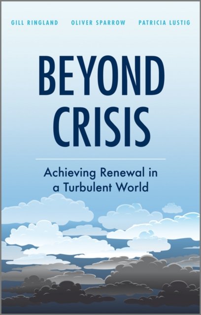 Beyond Crisis – Achieving Renewal in a Turbulent World Ringland Hardback