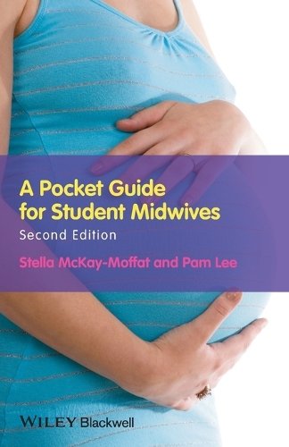 A Pocket Guide for Student Midwives 2e McKay–Moffat Paperback Wiley–Blackwell