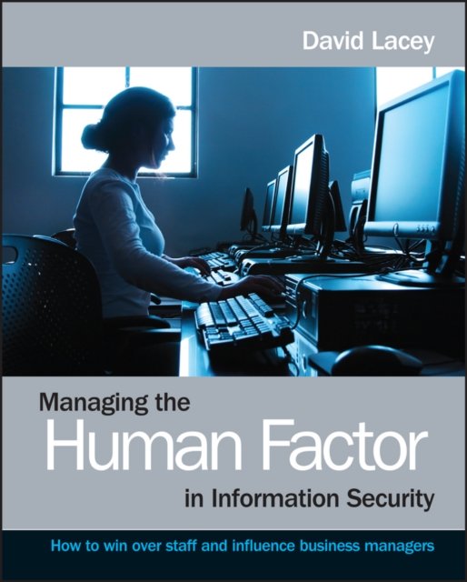 Managing the Human Factor in Information Security – How to win over staff and i…