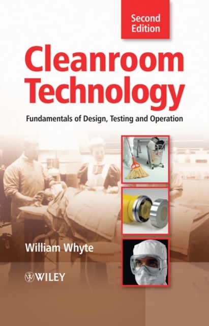 Cleanroom Technology – Fundamentals of Design, Testing and Operation 2e Whyte