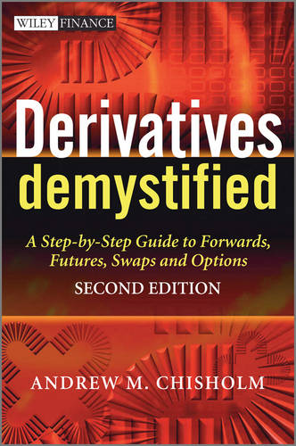 Derivatives Demystified – A Step–by–Step Guide to Forwards, Futures, Swaps and …