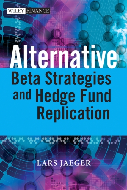 Alternative Beta Strategies and Hedge Fund Replication Jaeger Hardback