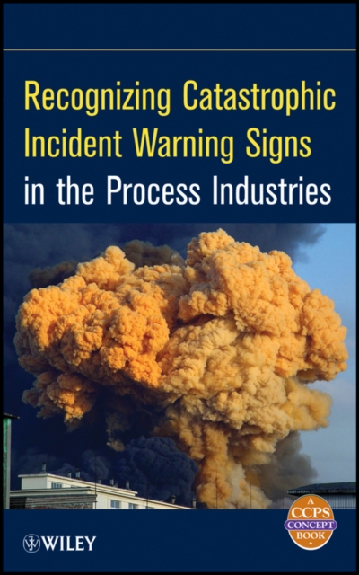 Recognizing Catastrophic Incident Warning Signs in  the Process Industries CCPS