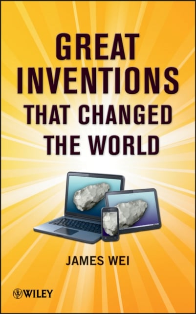 Great Inventions that Changed the World Wei Hardback Wiley–Blackwell