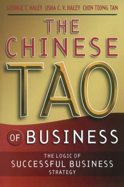 The Chinese Tao of Business The Logic of Successful Business Strategy Haley