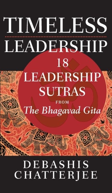 Timeless Leadership – 18 Leadership Sutras from the Bhagavad Gita Chatterjee