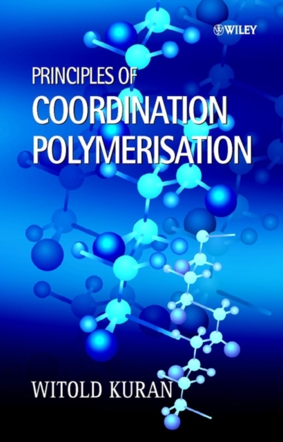 Principles of Coordination Polymerisation Kuran Hardback Wiley–Blackwell