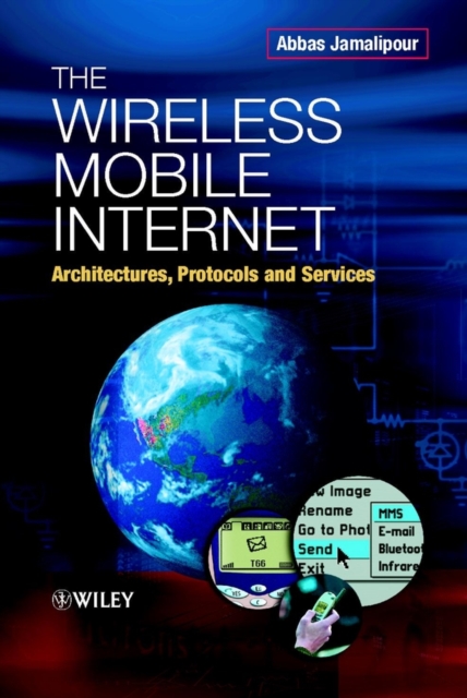 The Wireless Mobile Internet – Architectures, Protocols & Services Jamalipour
