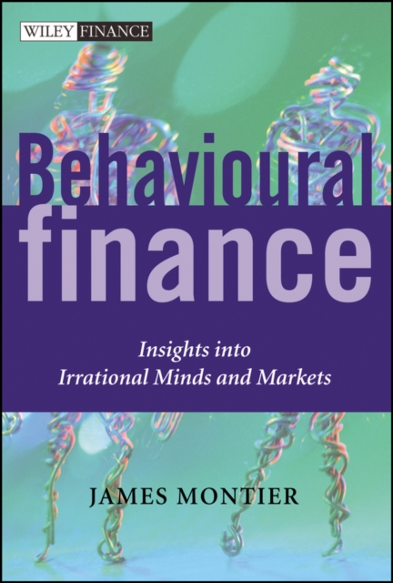 Behavioural Finance – Insights Into Irrational Minds & Markets Montier Hardback