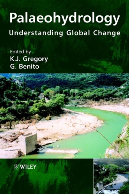 Palaeohydrology – Understanding Global Change Gregory Hardback Wiley–Blackwell