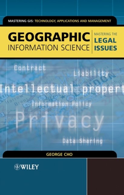 Geographic Information Science – Mastering the Legal Issues Cho Hardback