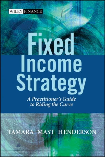Fixed Income Strategy – A Practitioner′s Guide to Riding the Curve Henderson