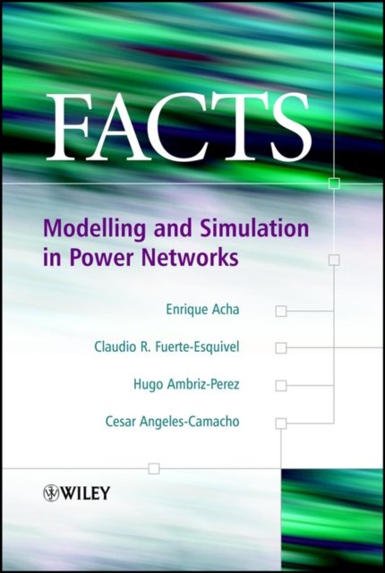 FACTS – Modelling and Simulation in Power Networks Acha Hardback Wiley–Blackwell