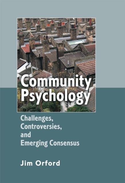 Community Psychology – Challenges, Controversies and Emerging Consensus Orford