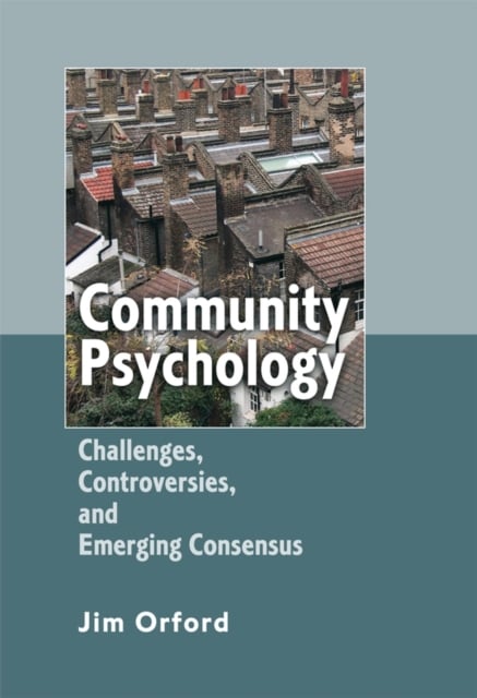 Community Psychology – Challenges, Controversies and Emerging Consensus Orford