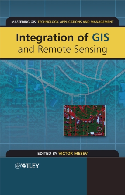 Integration of GIS and Remote Sensing Mesev Hardback Wiley–Blackwell
