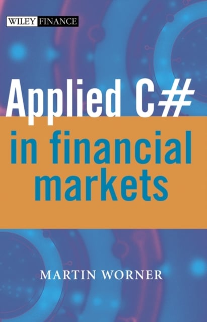 Applied C# in Financial Markets Worner Hardback John Wiley & Sons 9780470870617