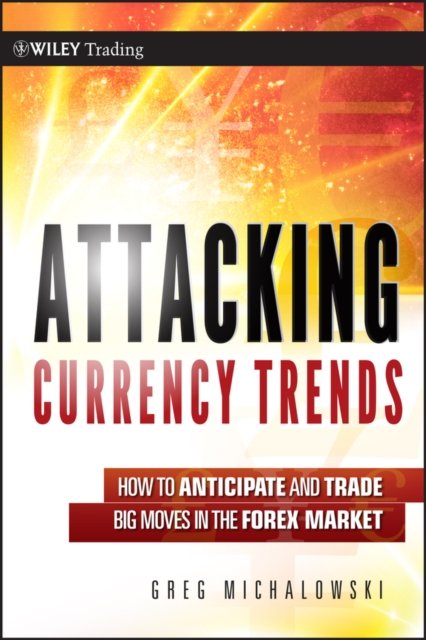 Attacking Currency Trends – How to Anticipate and Trade Big Moves in the Forex …
