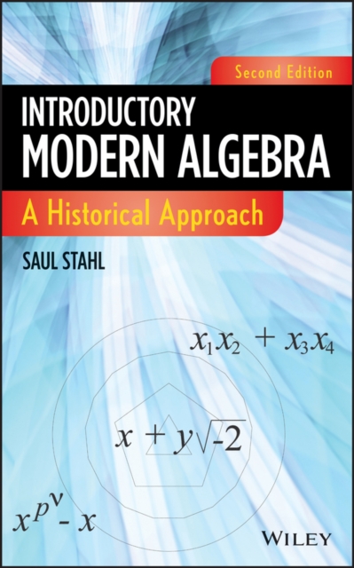 Introductory Modern Algebra – A Historical Approach, Second Edition Stahl