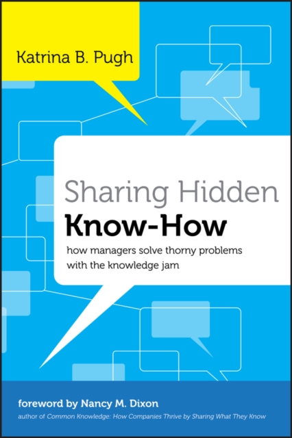 Sharing Hidden Know–How: How Managers Solve Thorny  Problems With the Knowledge…