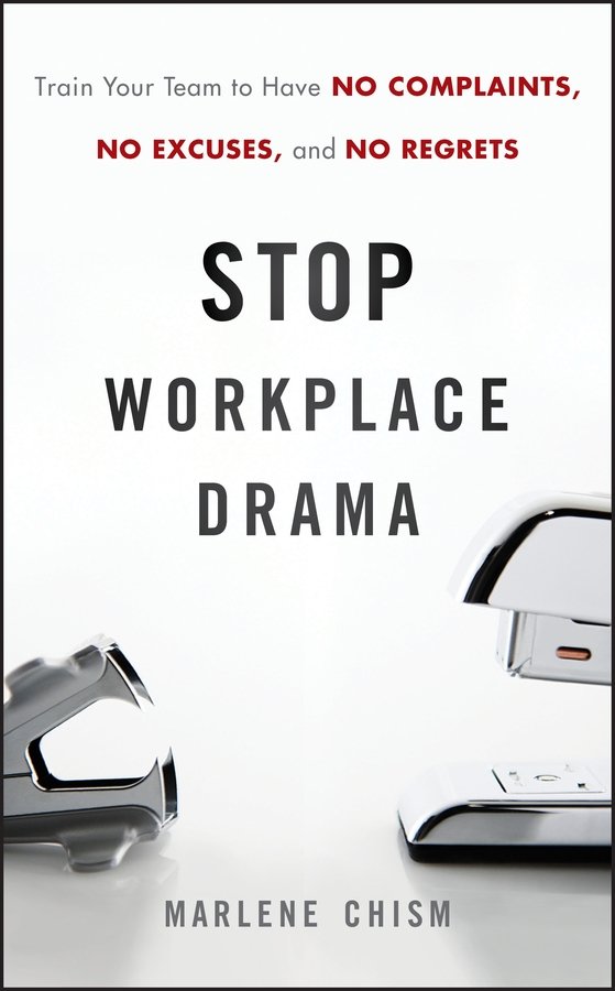 Stop Workplace Drama – Train your Team to have No Complaints, No Excuses, and N…