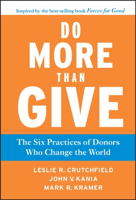Do More Than Give – The Six Practices of Donors Who Change the World Crutchfield