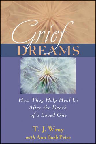 Grief Dreams – How They Help Us Heal After the Death of a Loved One Wray