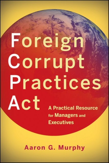Foreign Corrupt Practices Act – A Practical Resource for Managers and Executive…
