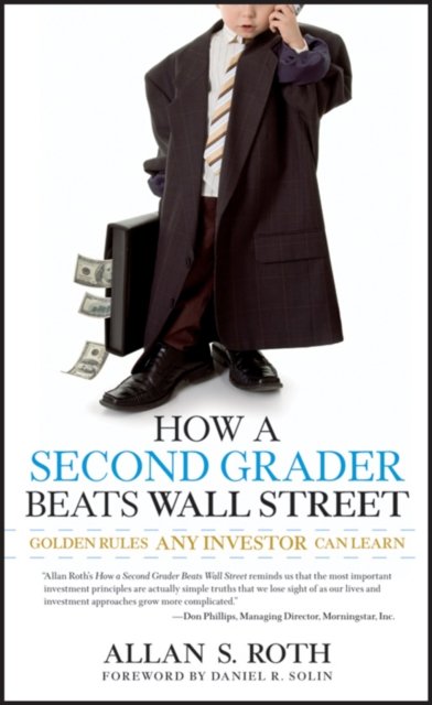How a Second Grader Beats Wall Street – Golden Rules Any Investor Can Learn Roth
