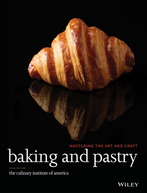 Baking and Pastry – – Mastering the Art and Craft, 3e CIA Hardback 9780470928653